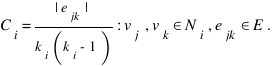C_i = {|{e_{jk}}|}/{{k_i}({k_i}-1)} : v_j,v_k in N_i, e_{jk} in E. C_i = {|{e_{jk}}|}/{{k_i}({k_i}-1)} : v_j,v_k in N_i, e_{jk} in E.