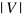 |V| |V|