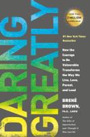 Daring greatly : how the courage to be vulnerable transforms the way we live, love, parent, and lead