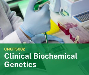 CNGT5002 Clinical Biochemical Genetics