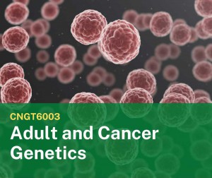 CNGT6003 Adult and Cancer Genetics