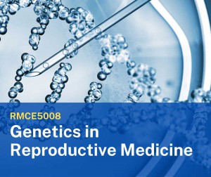 RMCE5008 Genetics in Reproductive Medicine