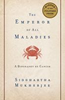 The emperor of all maladies : a biography of cancer