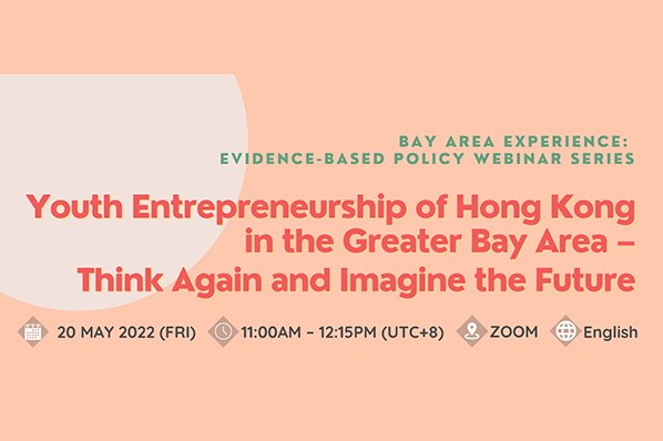 Bay Area Experience: Evidence-based Policy Webinar Series – Youth Entrepreneurship of Hong Kong in the Greater Bay Area – Think Again and Imagine the Future