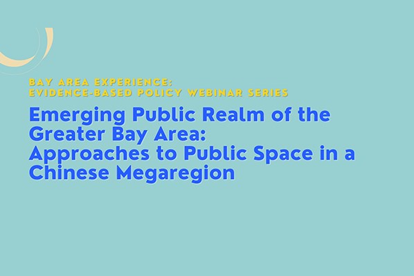 Bay Area Experience: Evidence-based Policy Webinar Series – Emerging Public Realm of the Greater Bay Area: Approaches to Public Space in a Chinese Megaregion