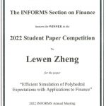 Mr. Lewen Zheng, PhD student underMr. Lewen Zheng, PhD student under the supervision of Professor Dohyun Ahn, has won the first prize (Winner) in the 2022 Student Paper Competition of the INFORMS Section on Finance at the 2022 INFORMS Annual Meeting, held from October 16 – 19, 2022, Indianapolis, IN, USA 2022 Student Paper Competition of the INFORMS Section on Finance at the 2022 INFORMS Annual Meeting, held from October 16 – 19, 2022, Indianapolis, IN, USA