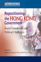 Repositioning the Hong Kong Government : Social Foundations and Political Challenges