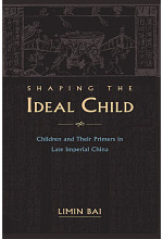 Shaping the Ideal Child, Children and their Primers in Late Imperial China