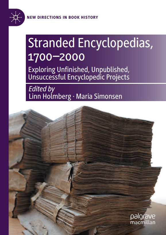 Stranded Encyclopedias, 1700-2000 : Exploring Unfinished, Unpublished, Unsuccessful Encyclopedic Projects