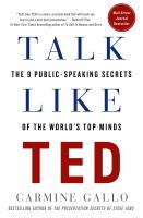 Talk Like TED : The 9 Public Speaking Secrets of the World's Top Minds