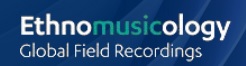 Ethnomusicology: Global Field Recordings