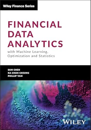 Financial Data Analytics with Machine Learning, Optimization and Statistics (Wiley Finance)