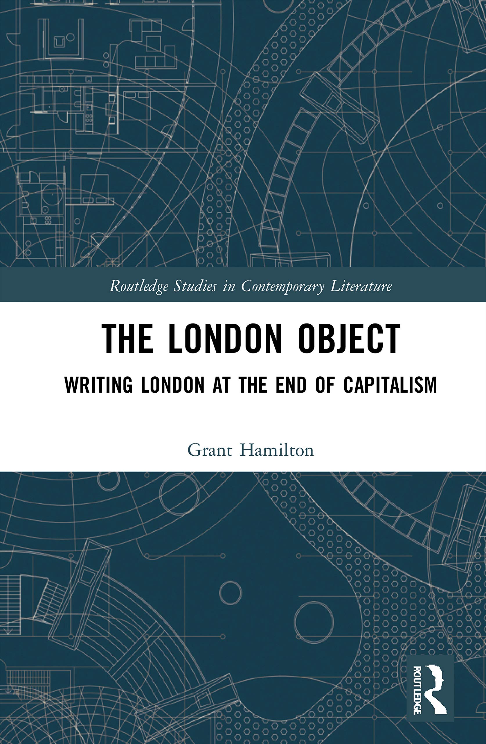 The London Object: Writing London at the End of Capitalism. London: Routledge.